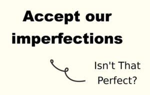 Accepting Our Imperfections